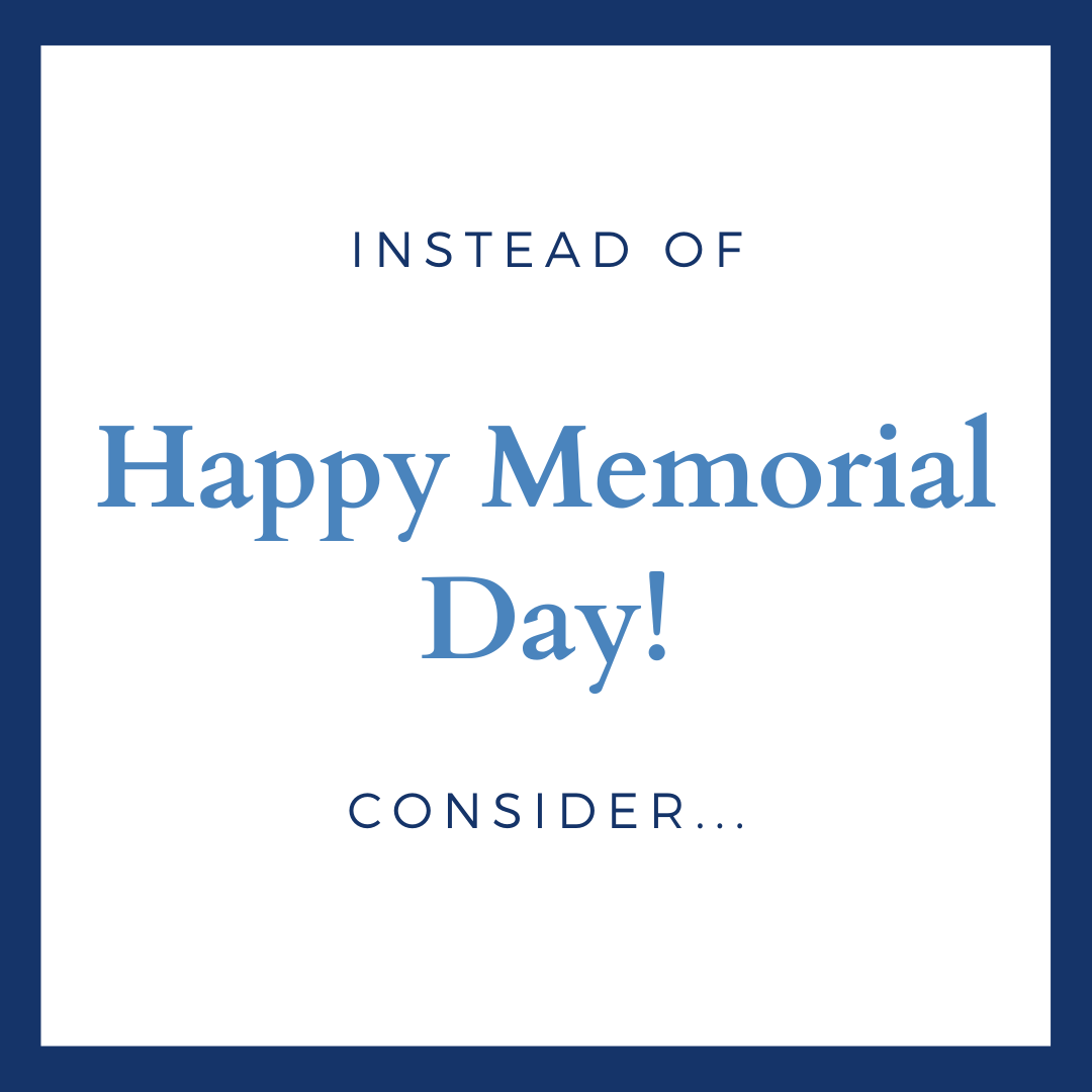 Thoughtful Alternatives To Happy Memorial Day Sdetiquette